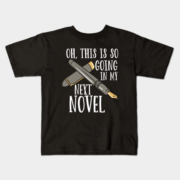 Oh, This Is So Going In My Next Novel. Kids T-Shirt by maxdax